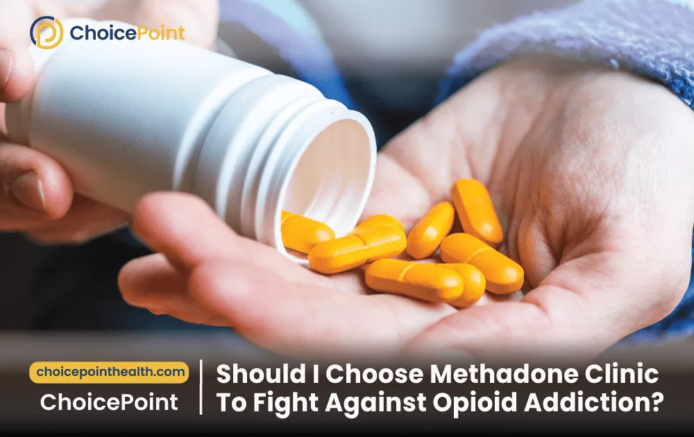 Should I Choose a Methadone Clinic to Fight Against Opioid Addiction?