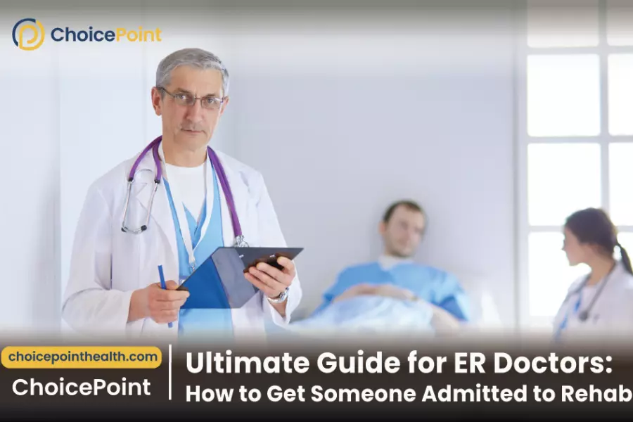 Ultimate Guide for ER Doctors: How to Get Someone Admitted to Rehab