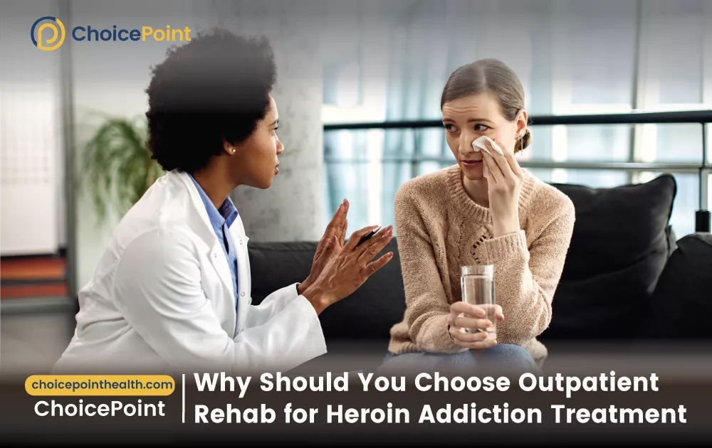 Why Should You Choose Outpatient Rehab for Heroin Addiction Treatment?