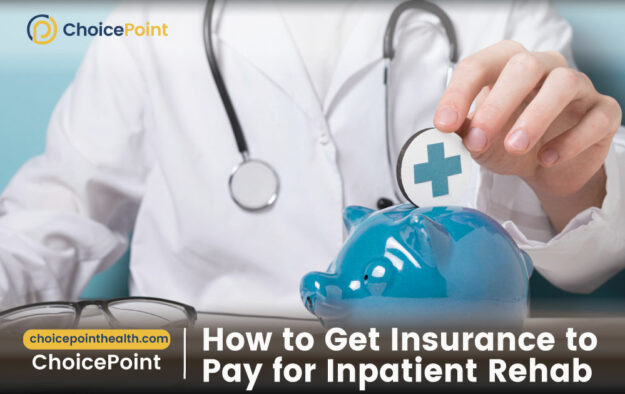 Get Insurance to Pay for Inpatient Rehab