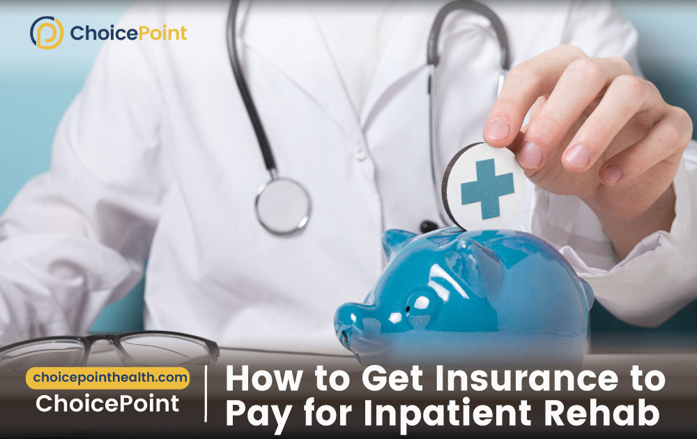 Get Insurance to Pay for Inpatient Rehab