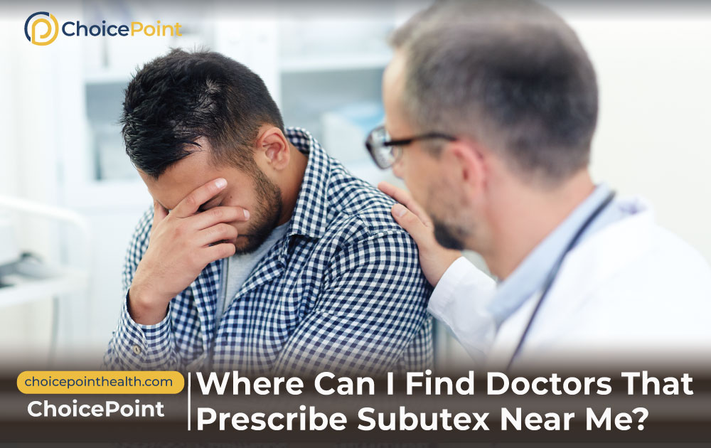 Where Can I Find Doctors That Prescribe Subutex Near Me?