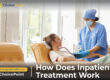 How Does Inpatient Rehab Work?