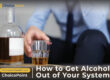 How Can I Flush Alcohol Out of My System?