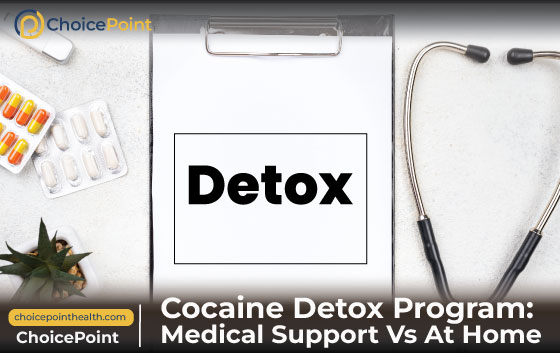 Cocaine Detox Program: Medical Support Vs At Home