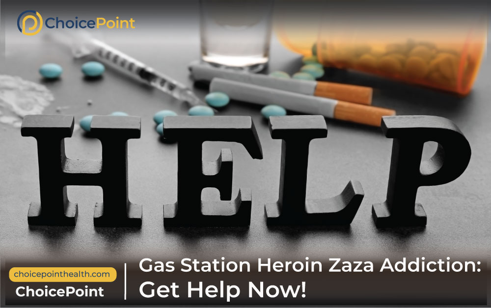 Gas Station Heroin Zaza Addiction: Get Help Now!
