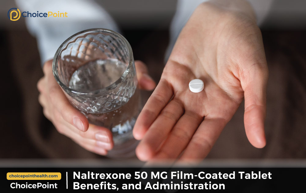 Naltrexone 50 mg Film-Coated Tablet: Benefits, and Administration -  ChoicePoint