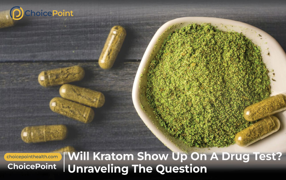 Will Kratom Show Up On A Drug Test? - ChoicePoint