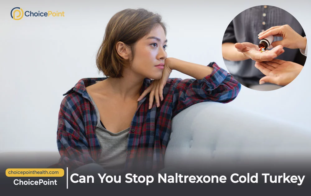 Can You Stop Naltrexone Cold Turkey? Risks and Safety Tips - ChoicePoint
